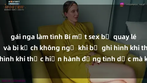 gái nga làm tình Bí mật sex bị quay lén: Những hậu quả và bi kịch không ngờ khi bị ghi hình khi thực hiện hành động tình dục mà không biết.