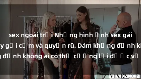 sex ngoài trời Những hình ảnh sex gái Việt xinh đẹp đầy gợi cảm và quyến rũ. Dám khẳng định không ai có thể cưỡng lại được vẻ đẹp của họ.