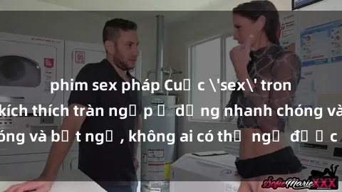phim sex pháp Cuộc 'sex' trong thang máy: Khi sự kích thích tràn ngập ở dạng nhanh chóng và bất ngờ, không ai có thể ngờ được điều gì sẽ xảy ra!
