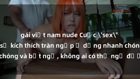 gái việt nam nude Cuộc 'sex' trong thang máy: Khi sự kích thích tràn ngập ở dạng nhanh chóng và bất ngờ, không ai có thể ngờ được điều gì sẽ xảy ra!