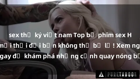 sex thư ký việt nam Top bộ phim sex Hàn Quốc hot nhất mọi thời đại bạn không thể bỏ lỡ! Xem ngay để khám phá những cảnh quay nóng bỏng, đầy nghẹt thở!