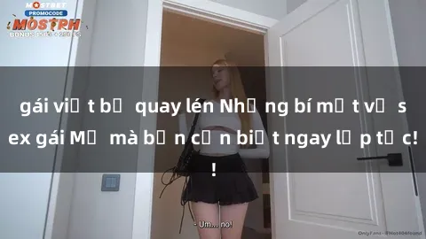 gái việt bị quay lén Những bí mật về sex gái Mỹ mà bạn cần biết ngay lập tức!