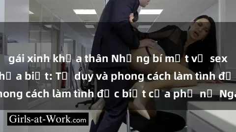 gái xinh khỏa thân Những bí mật về sex gái Nga mà bạn chưa biết: Tư duy và phong cách làm tình đặc biệt của phụ nữ Nga