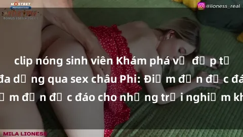clip nóng sinh viên Khám phá vẻ đẹp tự nhiên và văn hóa đa dạng qua sex châu Phi: Điểm đến độc đáo cho những trải nghiệm khó quên