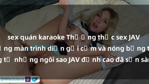 sex quán karaoke Thưởng thức sex JAV idol miễn phí: Những màn trình diễn gợi cảm và nóng bỏng từ những ngôi sao JAV đỉnh cao đã sẵn sàng để bạn khám phá.