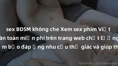 sex BDSM không che Xem sex phim Việt Nam không che hoàn toàn miễn phí trên trang web chất lượng cao. Đảm bảo đáp ứng nhu cầu thị giác và giúp thỏa mãn mong muốn của bạn.