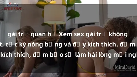 gái trẻ quan hệ Xem sex gái trẻ không che hấp dẫn nhất, cực kỳ nóng bỏng và đầy kích thích, đảm bảo sẽ làm hài lòng mọi người!