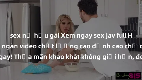 sex nữ hầu gái Xem ngay sex jav full HD miễn phí - Hàng ngàn video chất lượng cao đỉnh cao chỉ cần click vào ngay! Thỏa mãn khao khát không giới hạn, đón chờ những trải nghiệm mới lạ!