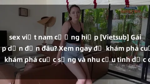 sex việt nam cưỡng hiếp [Vietsub] Gái mại dâm châu Á hấp dẫn đến đâu? Xem ngay để khám phá cuộc sống và nhu cầu tình dục của họ!