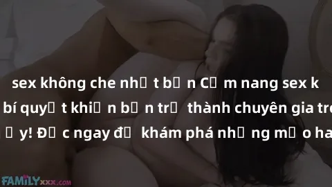 sex không che nhật bản Cẩm nang sex không che: Những bí quyết khiến bạn trở thành chuyên gia trong chuyện ấy! Đọc ngay để khám phá những mẹo hay và bí quyết tình dục không che.