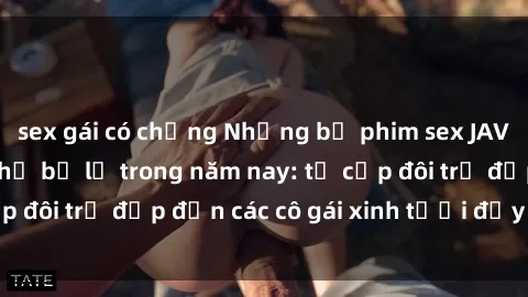 sex gái có chồng Những bộ phim sex JAV hot nhất không thể bỏ lỡ trong năm nay: từ cặp đôi trẻ đẹp đến các cô gái xinh tươi đầy sức hút.