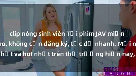 clip nóng sinh viên Tải phim JAV miễn phí chất lượng cao, không cần đăng ký, tốc độ nhanh. Mới nhất và hot nhất trên thị trường hiện nay, cập nhật hàng ngày.