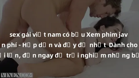 sex gái việt nam có bầu Xem phim jav full HD online miễn phí - Hấp dẫn và đầy đủ nhất  Dành cho người lớn, đến ngay để trải nghiệm những bộ phim hấp dẫn và hấp dẫn.