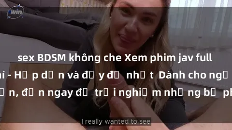 sex BDSM không che Xem phim jav full HD online miễn phí - Hấp dẫn và đầy đủ nhất  Dành cho người lớn, đến ngay để trải nghiệm những bộ phim hấp dẫn và hấp dẫn.