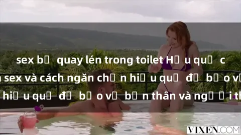 sex bị quay lén trong toilet Hậu quả của hành vi bạo dâm sex và cách ngăn chặn hiệu quả để bảo vệ bản thân và người thân