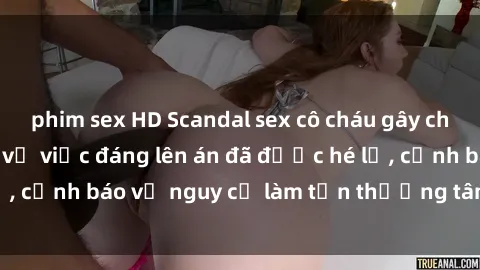 phim sex HD Scandal sex cô cháu gây chấn động: Chi tiết vụ việc đáng lên án đã được hé lộ, cảnh báo về nguy cơ làm tổn thương tâm hồn trẻ em.