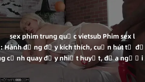 sex phim trung quốc vietsub Phim sex loạn luân Nhật Bản: Hành động đầy kích thích, cuốn hút từ đầu đến cuối. Những cảnh quay đầy nhiệt huyết, đưa người xem vào thế giới độc đáo của tình thân. Đừng bỏ