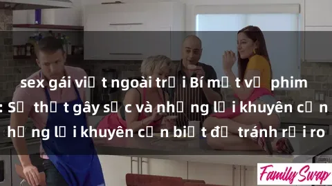 sex gái việt ngoài trời Bí mật về phim sex nơi công cộng: Sự thật gây sốc và những lời khuyên cần biết để tránh rủi ro
