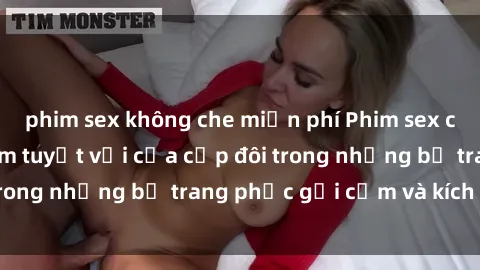 phim sex không che miễn phí Phim sex cosplay: Trải nghiệm tuyệt vời của cặp đôi trong những bộ trang phục gợi cảm và kích thích