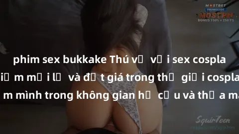 phim sex bukkake Thú vị với sex cosplay anime: Trải nghiệm mới lạ và đắt giá trong thế giới cosplay! Đắm mình trong không gian hư cấu và thỏa mãn niềm đam mê của bạn!