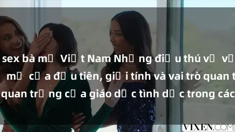 sex bà mẹ Việt Nam Những điều thú vị về sex ở Bắc Âu: Sự mở cửa đầu tiên, giới tính và vai trò quan trọng của giáo dục tình dục trong các quốc gia này.