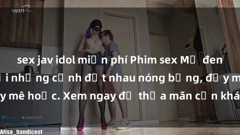 sex jav idol miễn phí Phim sex Mỹ đen: phút mãnh liệt với những cảnh địt nhau nóng bỏng, đầy mê hoặc. Xem ngay để thỏa mãn cơn khát tình dục của bạn!