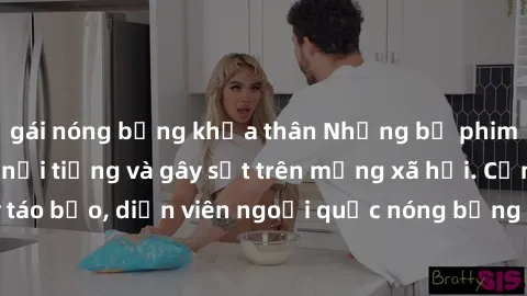 gái nóng bỏng khỏa thân Những bộ phim sex ngoại quốc nổi tiếng và gây sốt trên mạng xã hội. Cảnh quay táo bạo, diễn viên ngoại quốc nóng bỏng trong các tác phẩm đỉnh cao.