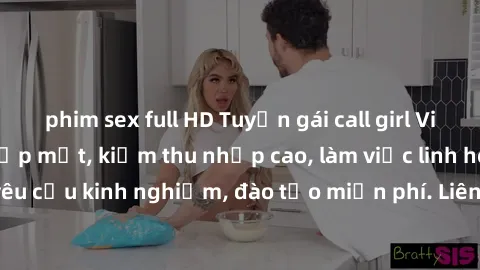 phim sex full HD Tuyển gái call girl Việt Nam gợi cảm, đẹp mắt, kiếm thu nhập cao, làm việc linh hoạt, không yêu cầu kinh nghiệm, đào tạo miễn phí. Liên hệ ngay để biết thêm chi tiết!