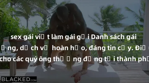sex gái việt làm gái gọi Danh sách gái call girl vip chất lượng, dịch vụ hoàn hảo, đáng tin cậy. Điều hấp dẫn cho các quý ông thượng đẳng tại thành phố. Hãy nhấc máy và đặt lịch ngay!