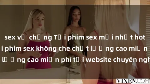 sex vợ chồng Tải phim sex mới nhất hot nhất - Xem và tải phim sex không che chất lượng cao miễn phí tại website chuyên nghiệp.