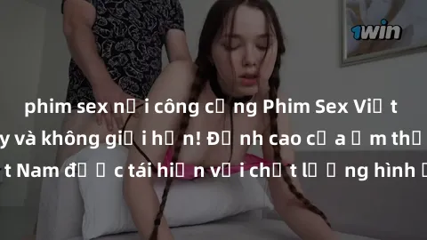 phim sex nơi công cộng Phim Sex Việt Nam HD - Xem ngay và không giới hạn! Đỉnh cao của ẩm thực tình dục Việt Nam được tái hiện với chất lượng hình ảnh sắc nét. Hãy thưởng thức ngay!